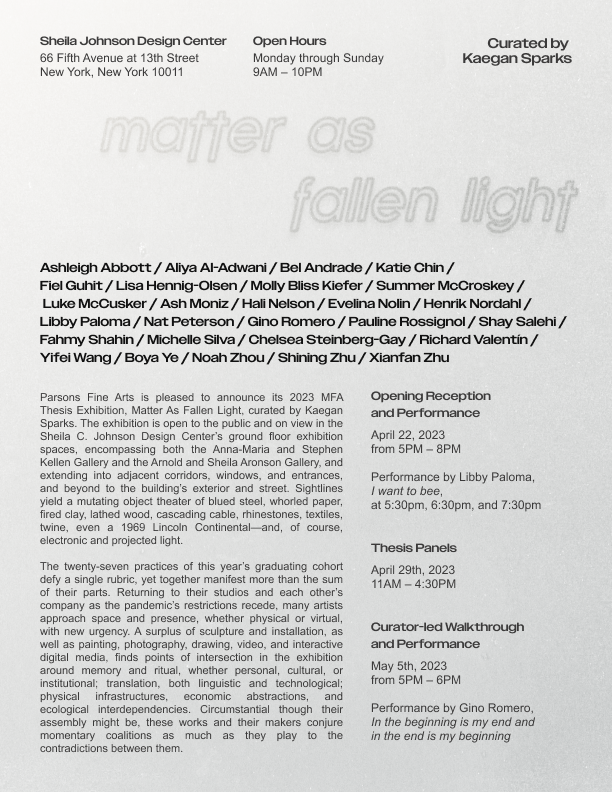 MFA 2023 Thesis Exhibition, Matter As Fallen Light, curated by Kaegan Sparks on view from April 22nd- May 5th