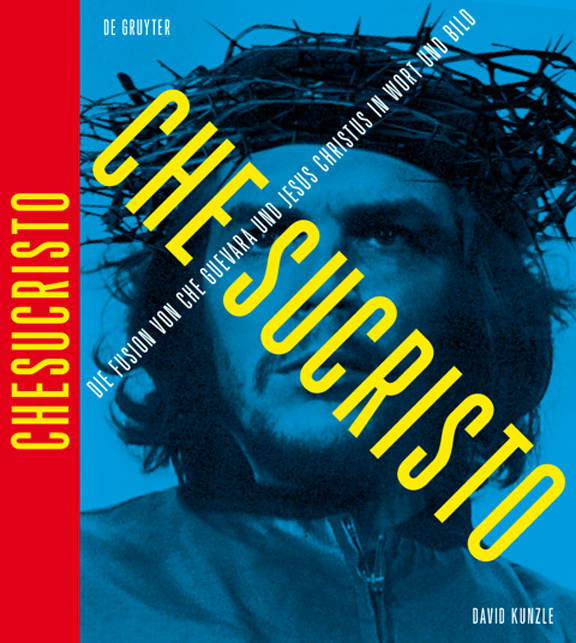 David Kunzle on Chesucristo: The fusion in word and image of Che Guevara and Jesus Christ – the poetry