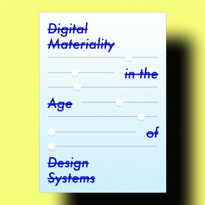 RSVP: Digital Materiality in the Age of Design Systems – May 15th, 2018